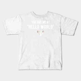 You had me at HELLO WORLD - Funny Programming Jokes - Dark Color Kids T-Shirt